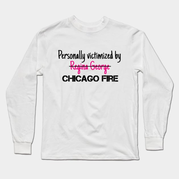 Personally Victimized by Chicago Fire Long Sleeve T-Shirt by Meet Us At Molly's